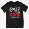 Sorry We're Good T-Shirt EL15MA1