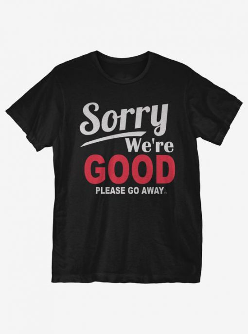 Sorry We're Good T-Shirt EL15MA1