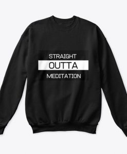 Straight Outta Meditation Sweatshirt IM17MA1
