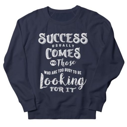 Success Usually Comes Sweatshirt IM9MA1