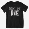Touch Me N Die T-Shirt EL15MA1