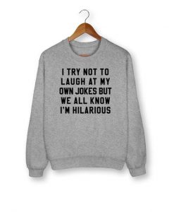 We All Know I'm Hilarious Sweatshirt IM17MA1