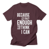 Because I'm Crazy Enough T-Shirt AL23A1