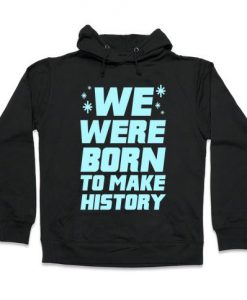 Born To Make History Hoodie IM24A1