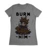 Burn Him T-Shirt SR10A1