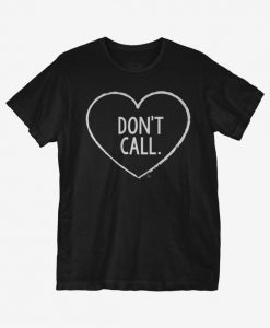 Don't Call T-Shirt IM24A1