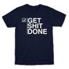 Get Shit Done T-Shirt SR14A1