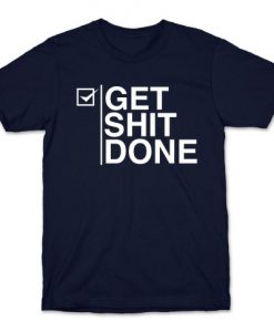 Get Shit Done T-Shirt SR14A1