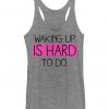 Waking Up is Hard to Do Tanktop AL30A1