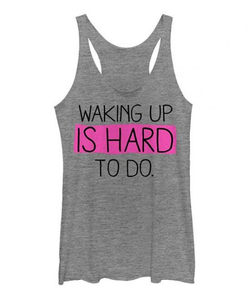 Waking Up is Hard to Do Tanktop AL30A1