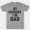 Hi Hungry I'm Dad T-Shirt AL30A1