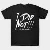 I Did Not T-Shirt IM20A1