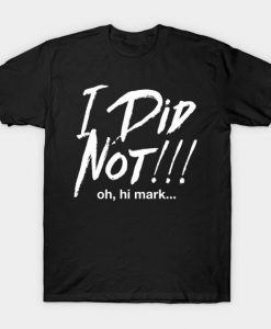 I Did Not T-Shirt IM20A1