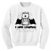 I Need Camping Sweatshirt EL3A1