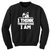 I Think Therefore Sweatshirt SD12A1