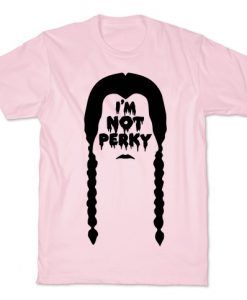 I am Not Perky T-Shirt SR14A1