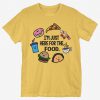 I'm Just Here For Food T-Shirt PU27A1