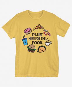 I'm Just Here For Food T-Shirt PU27A1