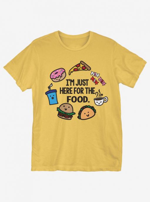 I'm Just Here For Food T-Shirt PU27A1