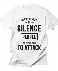 You Build In Silence T-Shirt AL23A1