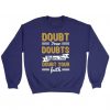 Doubt your doubts Sweatshirt EL17M1