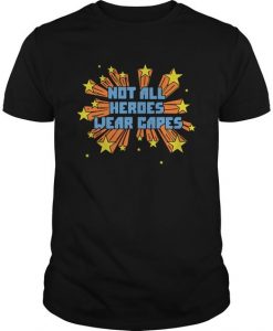 Not All Heroes Wear Capes T-Shirt AL30J1