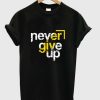 Never Give Up T-shirt