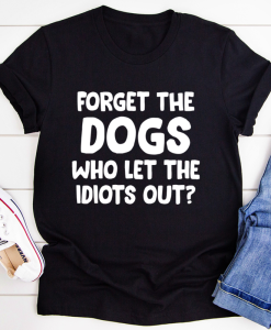 Forget The Dogs T-Shirt AL27M2