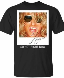 So Hot Right T-shirt