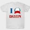 I Dustin T-shirt