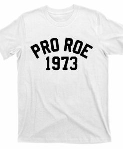 Pro Roe 1973 T-shirt