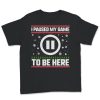 I Paused My Game To Be Here T-Shirt AL15AG2