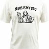 Jesus Is My Bro T-shirt