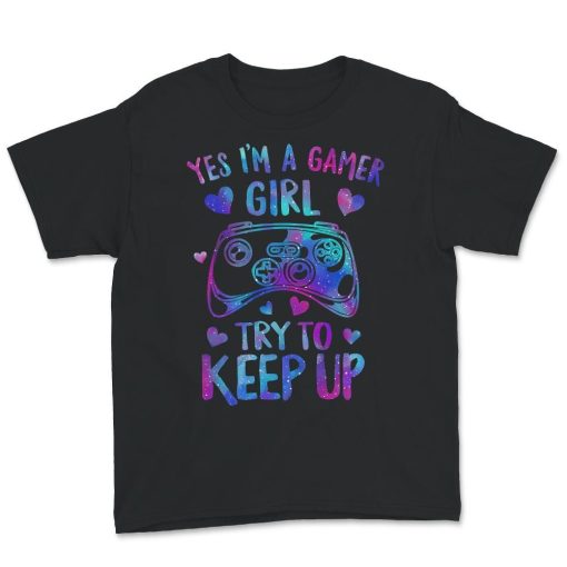 Yes I'm A Gamer Girl Try To Keep Up T-Shirt AL15AG2