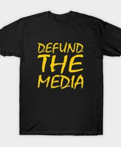 Defund The Media T-shirt