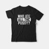 All The Pussy T-shirt