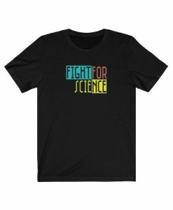 Fight For Science T-shirt