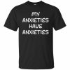 Have Anxieties T-shirt