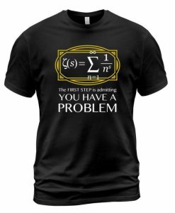 You Have Problem T-shirt