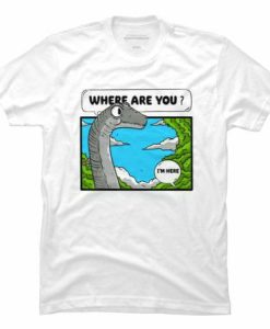 Where Are You T-shirt