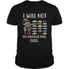 I Will Not T-shirt