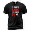 It Takes Balls T-shirt