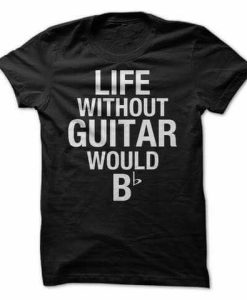 Guitar Would T-shirt