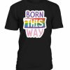 Born This Way T-shirt