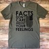 Facts Don’t Care About Your Feelings T-Shirt Hd